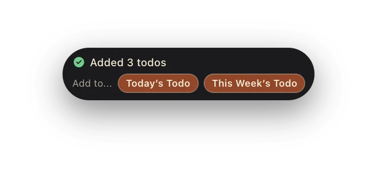 The pill confirming “Added 3 todos”, with Add to… chips for Today and This Week.